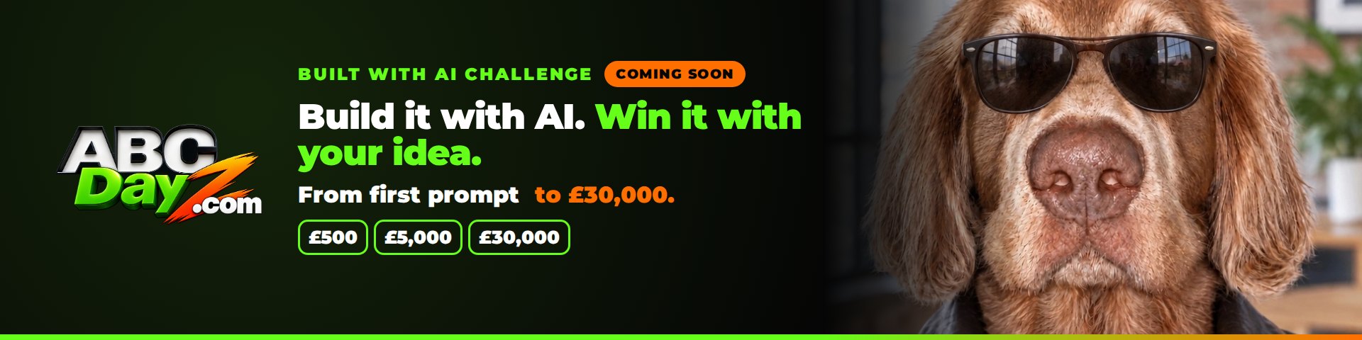 Built with AI Challenge – Build it with AI. Win it with your idea. From first prompt to £30,000. Prizes £500, £5,000 and £30,000. Coming soon.